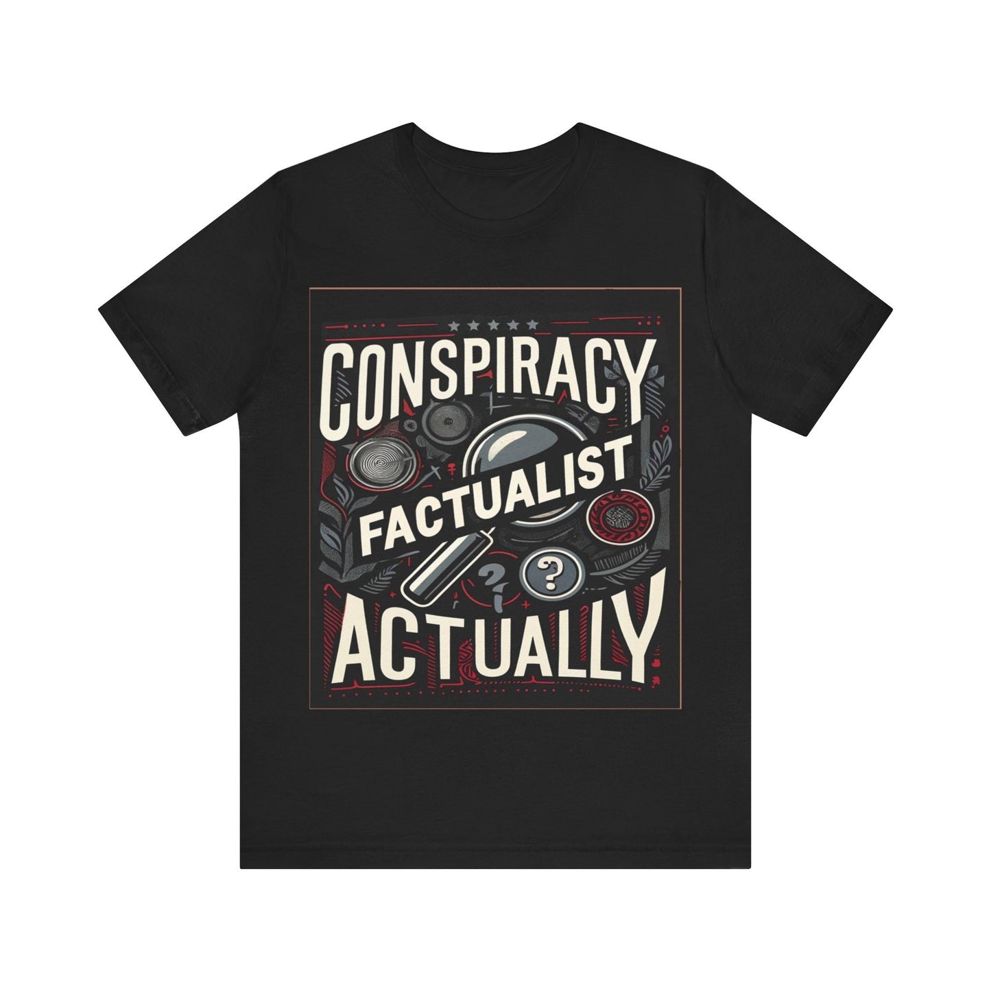 Conspiracy Factualist Actually - Unisex Jersey Short Sleeve Tee