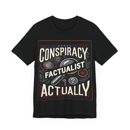 Conspiracy Factualist Actually - Unisex Jersey Short Sleeve Tee